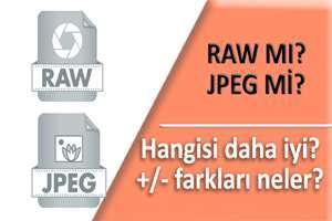 RAW İŞLEME TEKNİKLERİ #4 Raw mı? Jpeg mi? Farkları ve artıları neler?